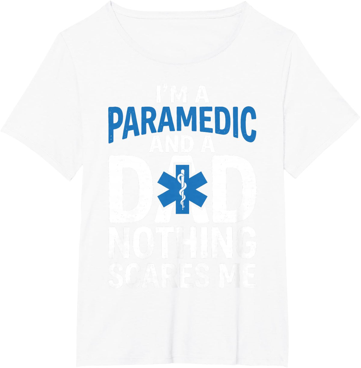 I'm A Paramedic and A Dad Nothing Scares Me EMT Father Tee T-Shirt - White