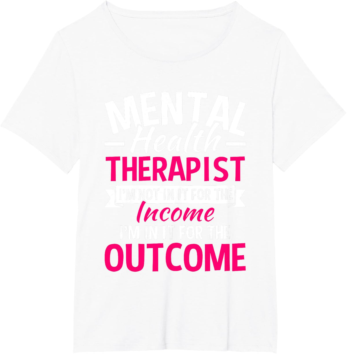 Mental Health Therapist I'm Not In It For The Income T-Shirt - White