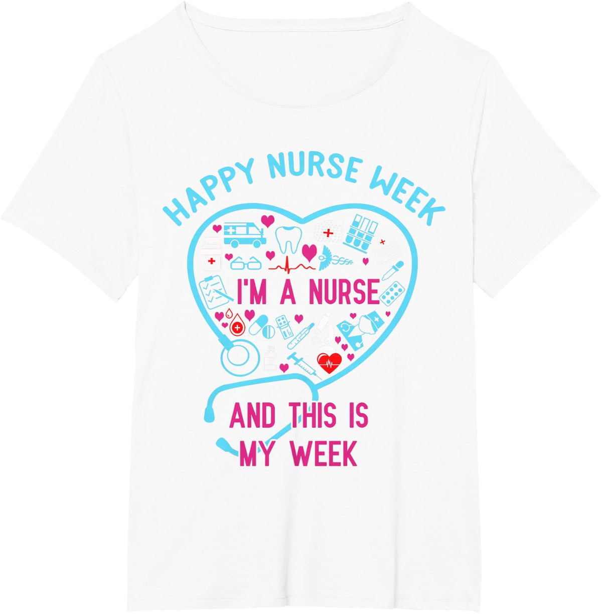 I Am A Nurse This Is My Week Happy Nurse Week Tee T-Shirt May 6-12 - White
