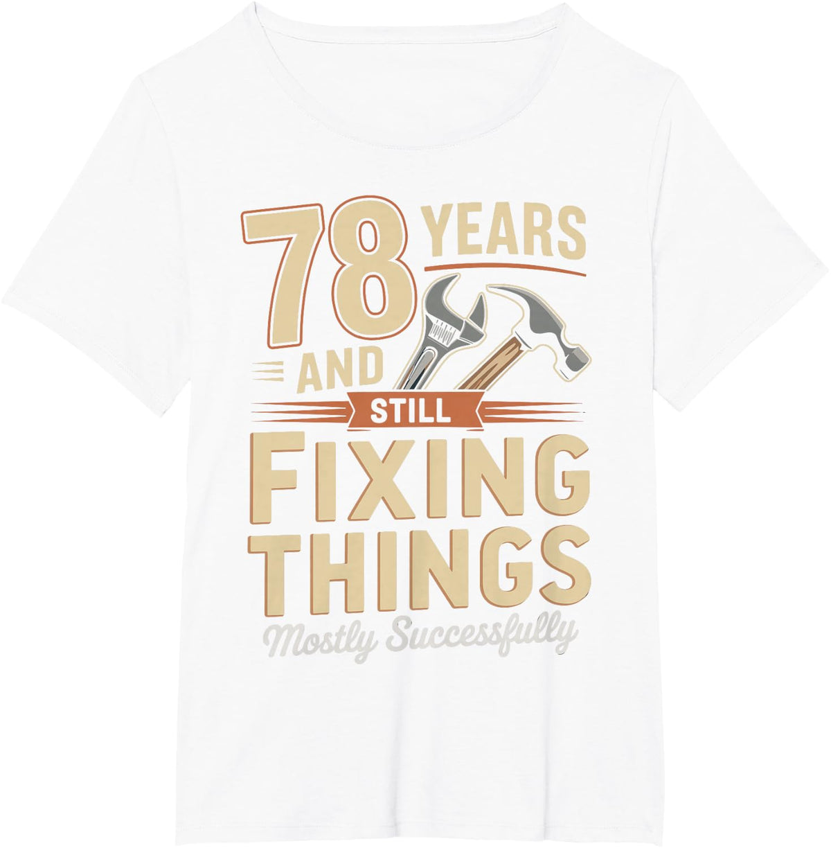 Still Fixing Things At 78 Funny 78th Birthday Funny 78 T-Shirt - White