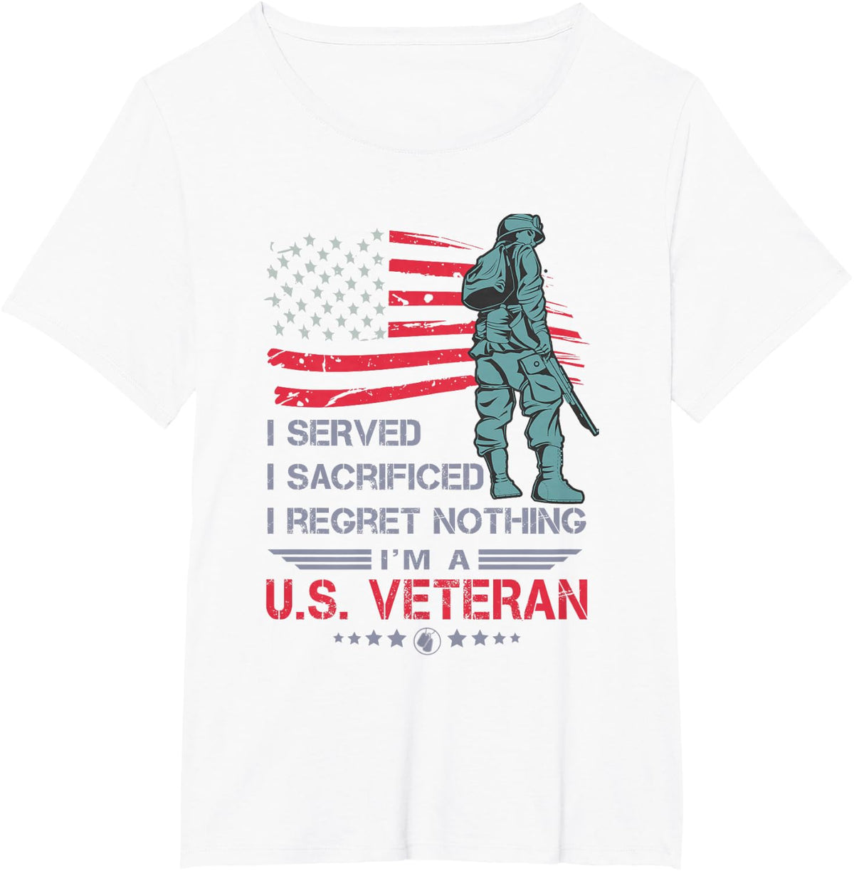 I Served I Sacrificed I Regret Nothing I'm a U.S Veteran T-Shirt - White