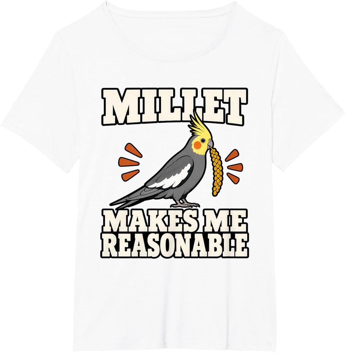 Cockatiel Millet Makes Me Reasonable Aviary Fan Funny Parrot T-Shirt - White