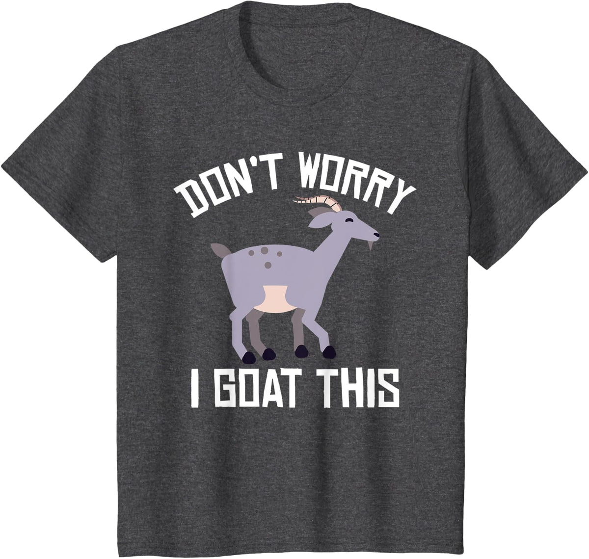 Dont worry i goat this Goats lover T-Shirt - Dark Heather Grey