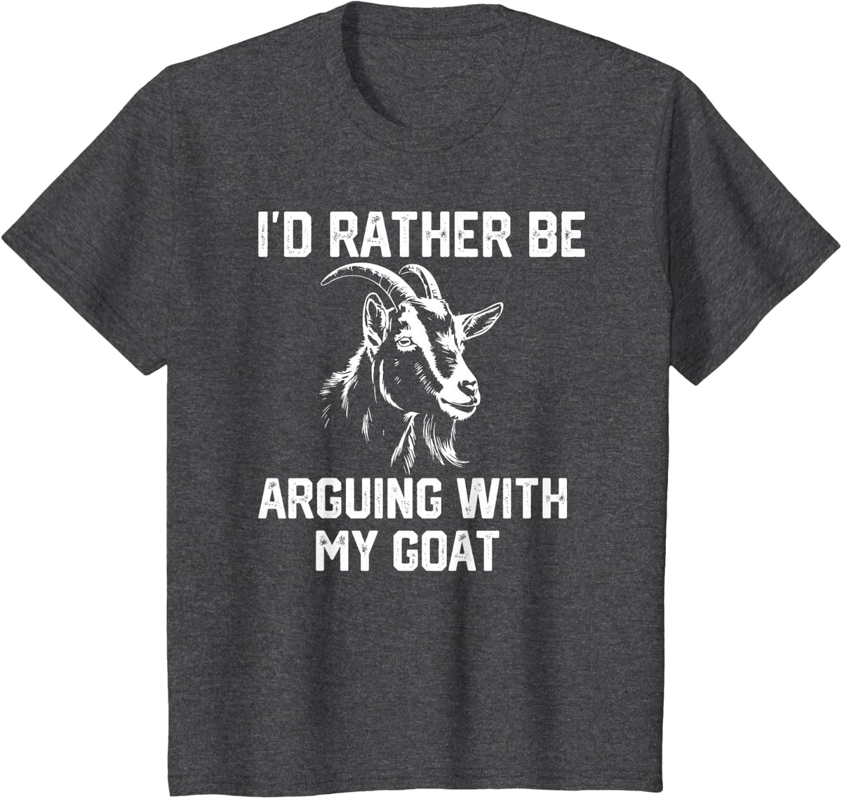 Funny Goat I'd Rather be Arguing with My Goat T-Shirt - Dark Heather Grey