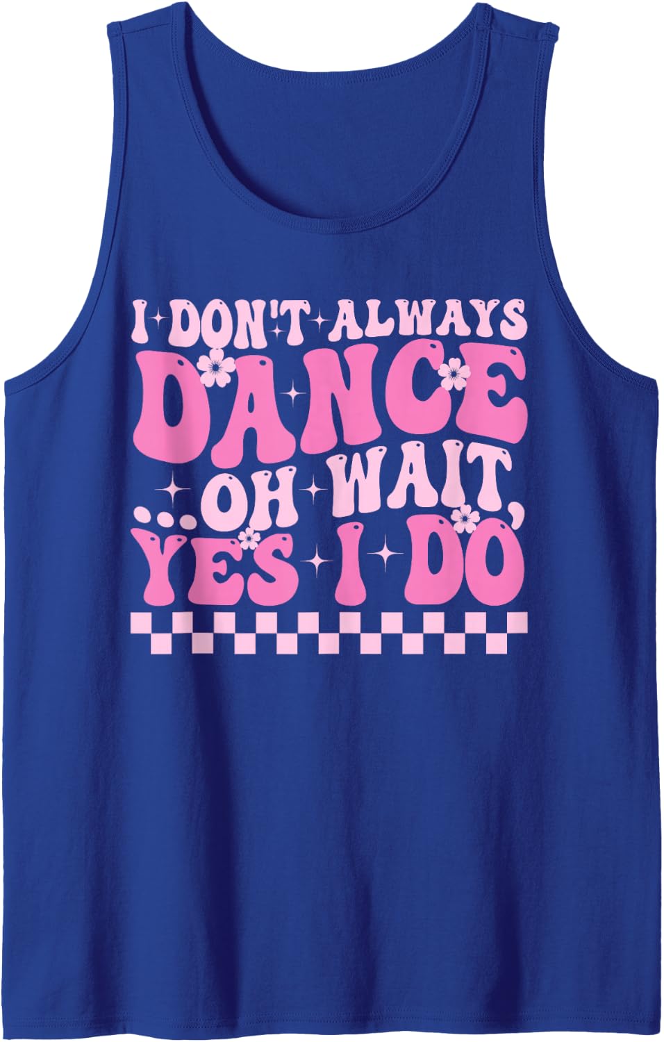 I Don't Always Dance Oh Wait Yes I Do Women Tank Top - Royal Blue