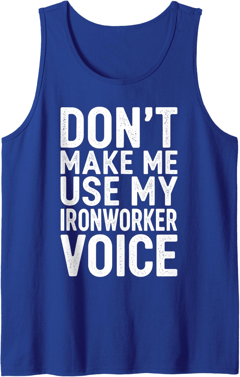 Don't Make Me Use My Ironworker Voice Sleeveless Tank Top - Royal Blue