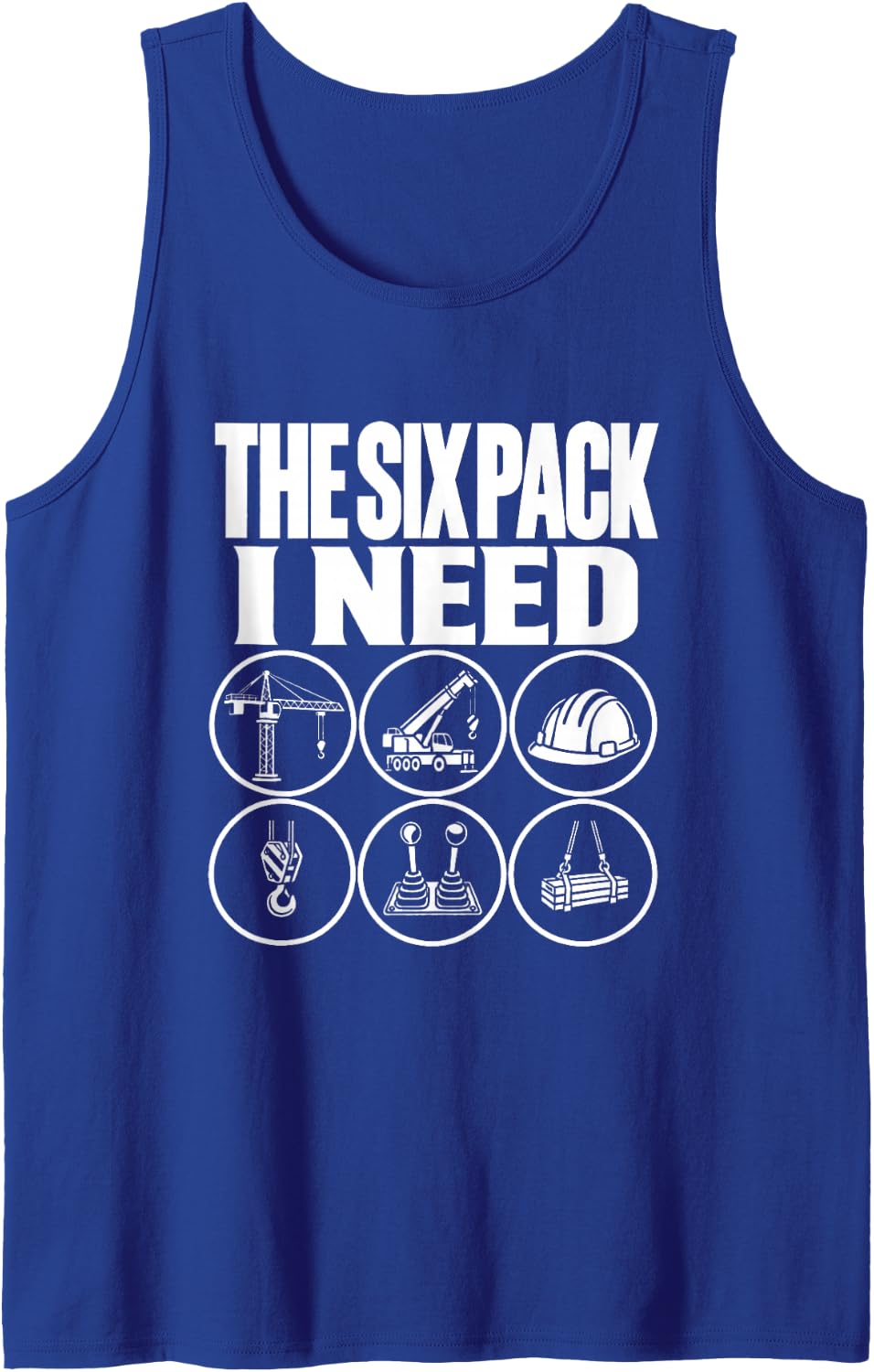 The Six Pack I Need Crane Operator Funny Pun Construction Sleeveless Tank Top - Royal Blue
