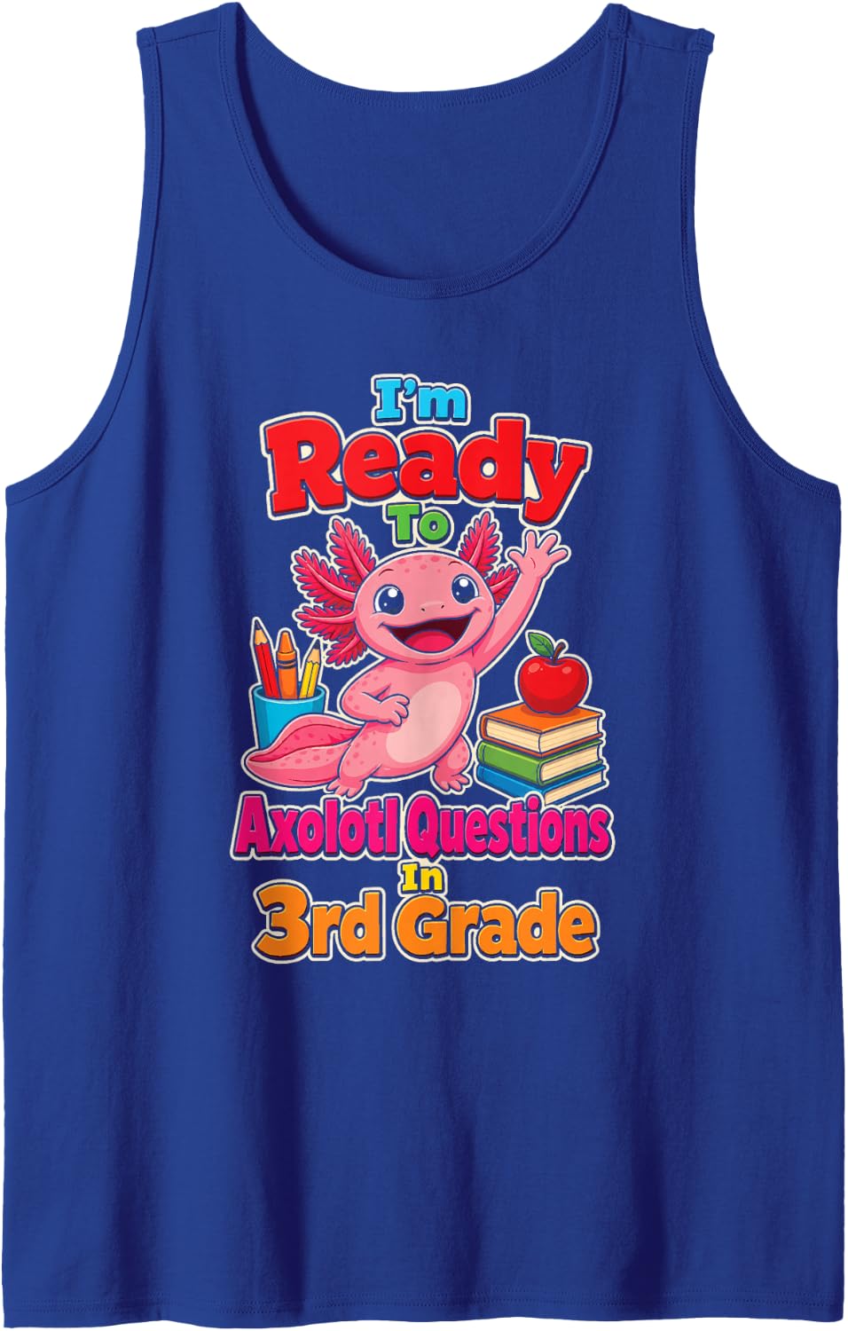 3rd Grade I'm Ready to Axolotl Questions First Day Sleeveless Tank Top - Royal Blue