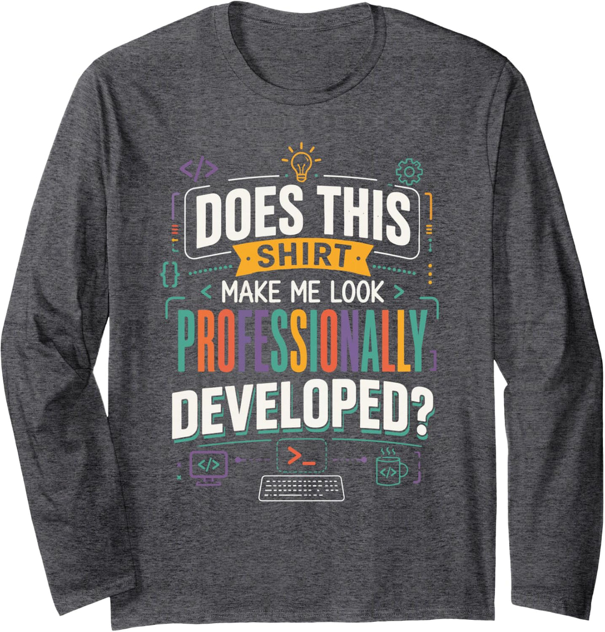 Funny Professional Developer Coding Humor Long Sleeve T-Shirt - Adult Unisex Dark Heather Grey