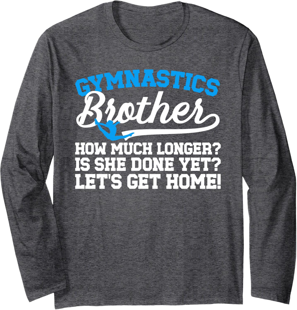 Funny Gymnastics Brother Gymnast Brother Gymnastics Bro Long Sleeve T-Shirt - Adult Unisex Dark Heather Grey
