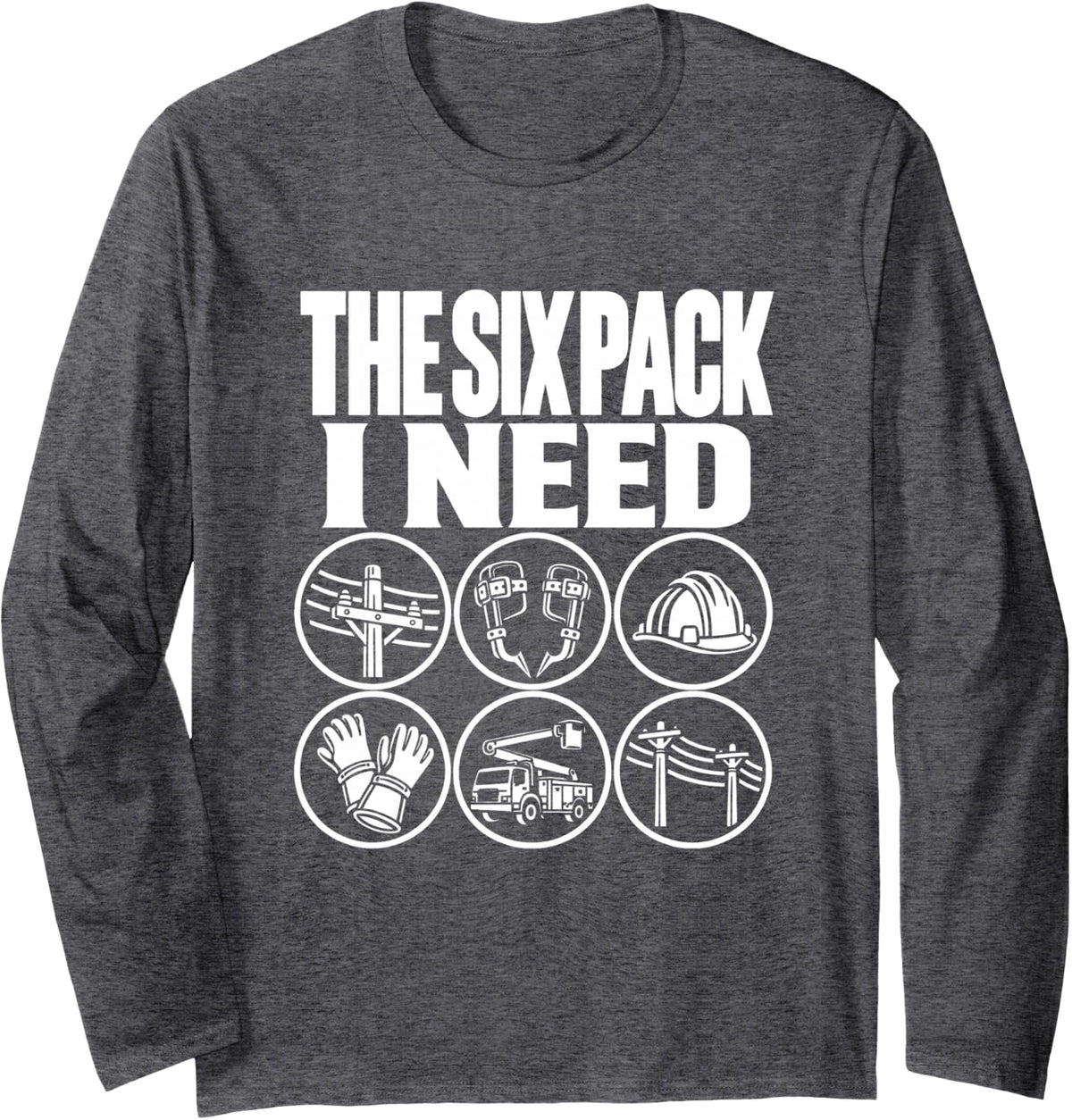 The Six Pack I Need Lineman Funny Pun Power Lines Long Sleeve T-Shirt - Adult Unisex Dark Heather Grey