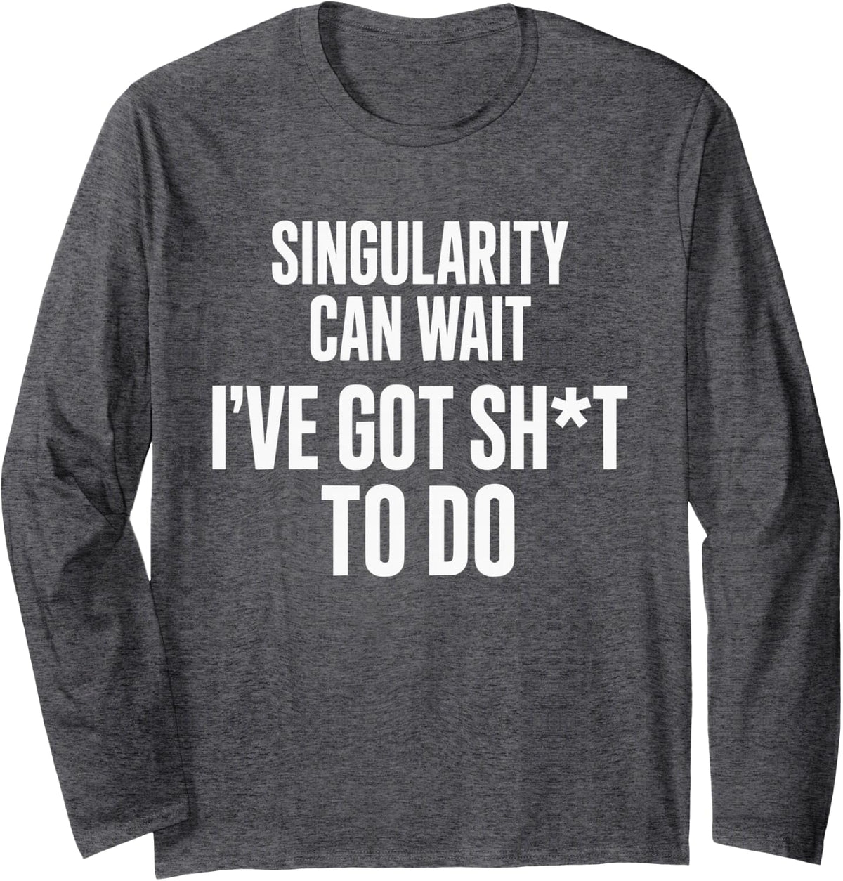 Funny AI Singularity Tech Quote Long Sleeve T-Shirt - Adult Unisex Dark Heather Grey