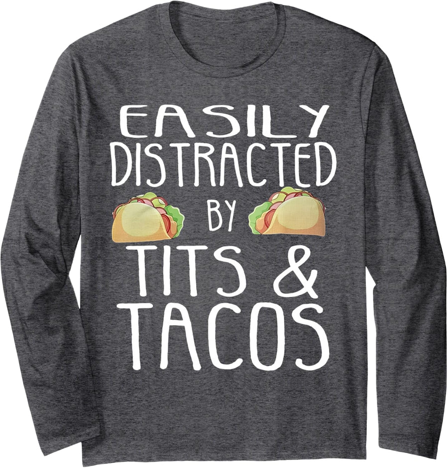 Easily Distracted By Tits and Tacos Long Sleeve T-Shirt - Adult Unisex Dark Heather Grey