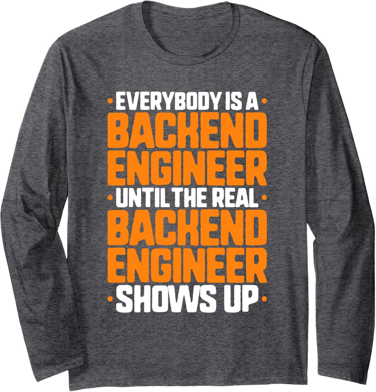 Everybody is A Backend Engineer Long Sleeve T-Shirt - Adult Unisex Dark Heather Grey