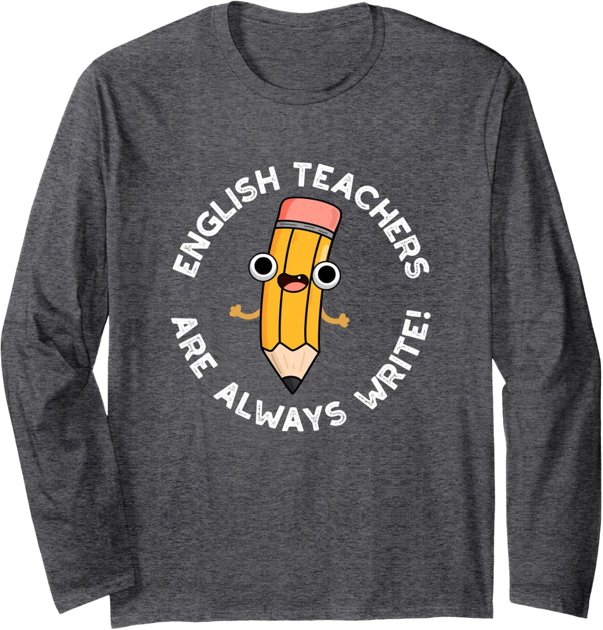 English Teachers are Always Write Funny Teacher Pun Long Sleeve T-Shirt - Adult Unisex Dark Heather Grey