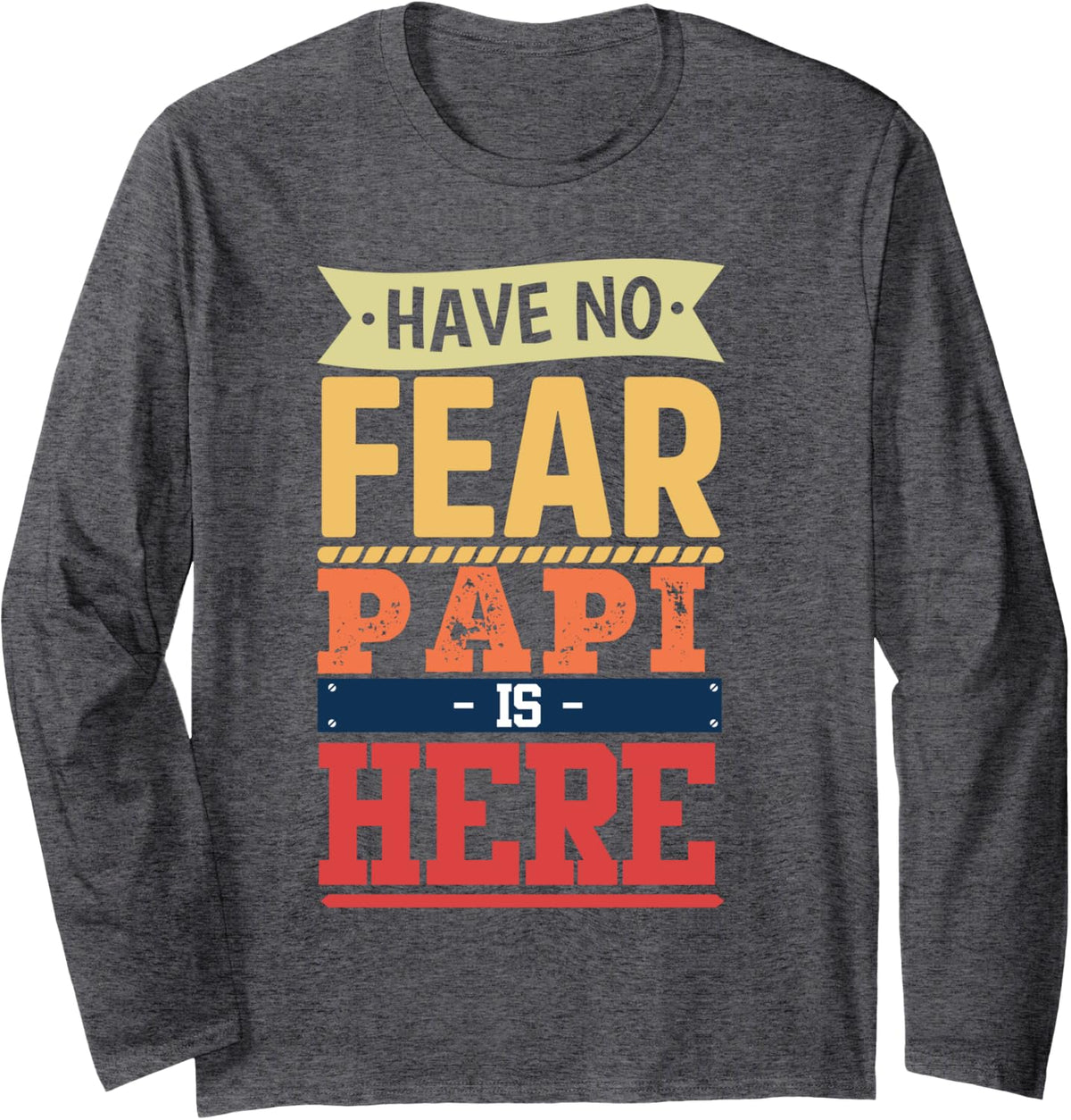 have no fear Papi is here funny father's day men Papi Long Sleeve T-Shirt - Adult Unisex Dark Heather Grey