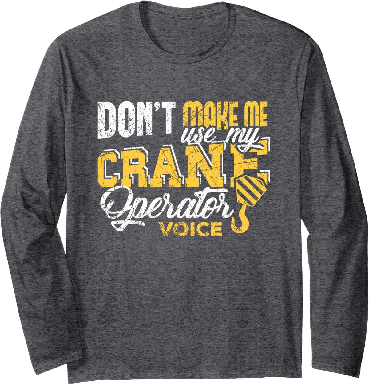 Crane Operator Shirts Don't make me use my Crane Operator Long Sleeve T-Shirt - Adult Unisex Dark Heather Grey