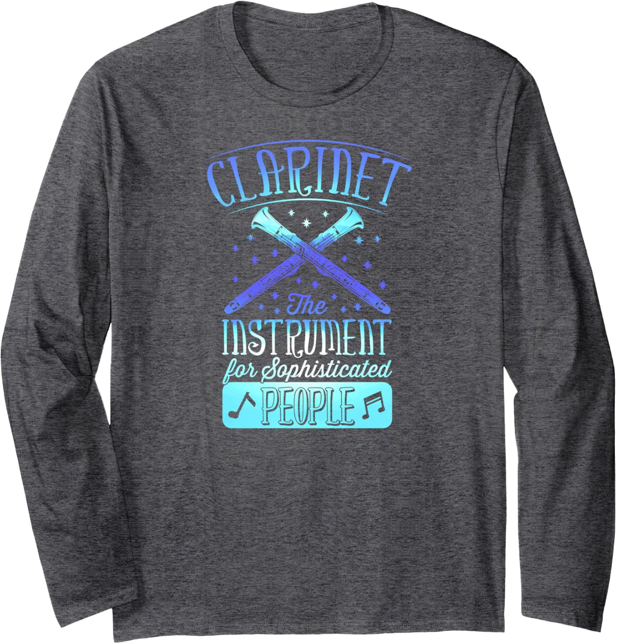 Clarinet The Instrument for Sophisticated People Long Sleeve T-Shirt - Adult Unisex Dark Heather Grey