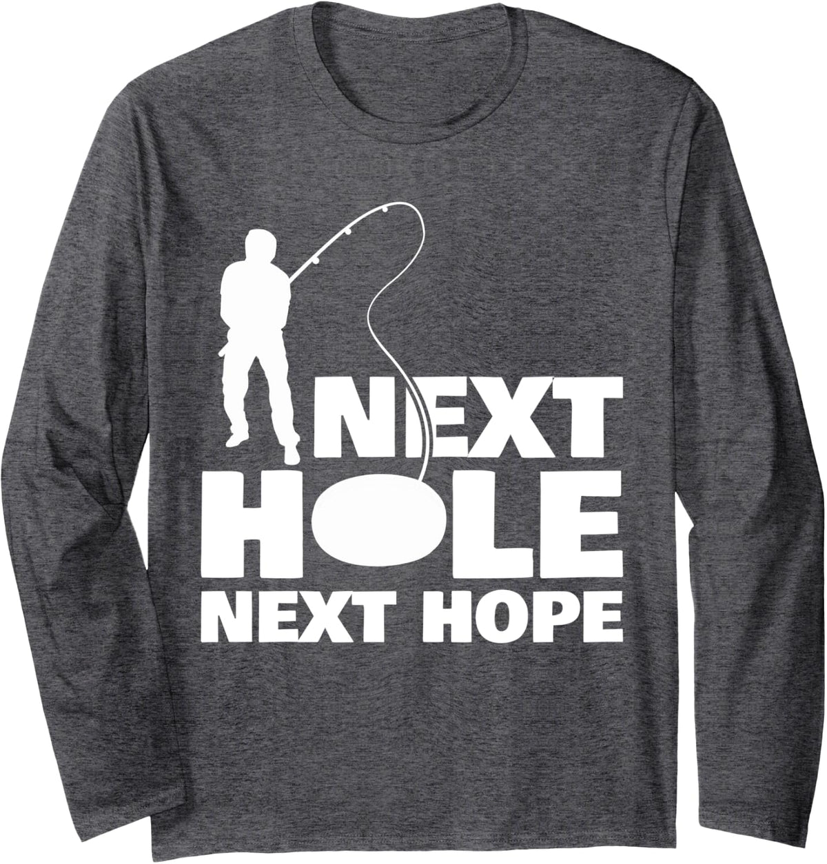 Next Hole Next Hope Ice Fishing Long Sleeve T-Shirt - Adult Unisex Dark Heather Grey