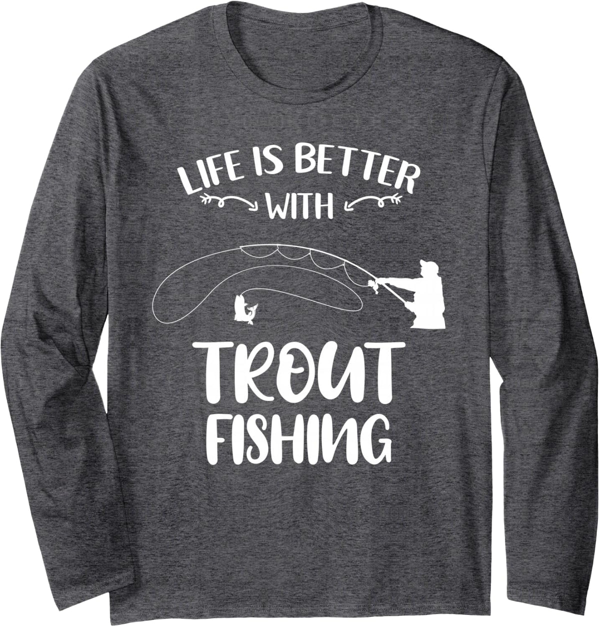 Life is Better with Trout Fishing Long Sleeve T-Shirt - Adult Unisex Dark Heather Grey