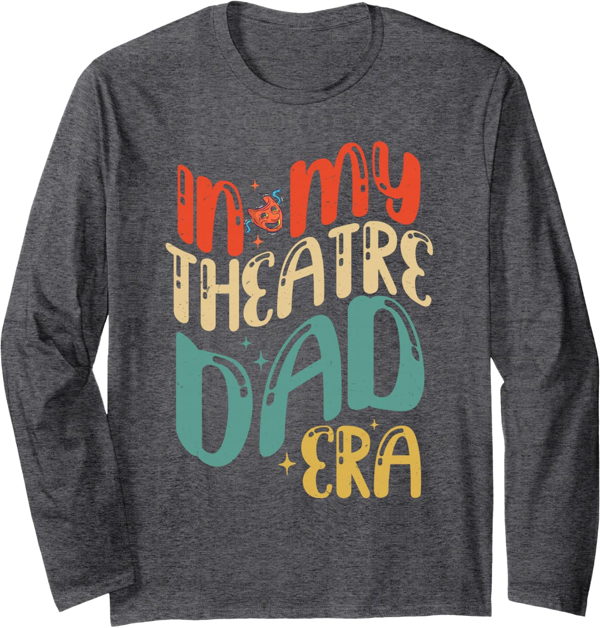 in My Theatre Dad Era Groovy Drama Theater Thespian Long Sleeve T-Shirt - Adult Unisex Dark Heather Grey