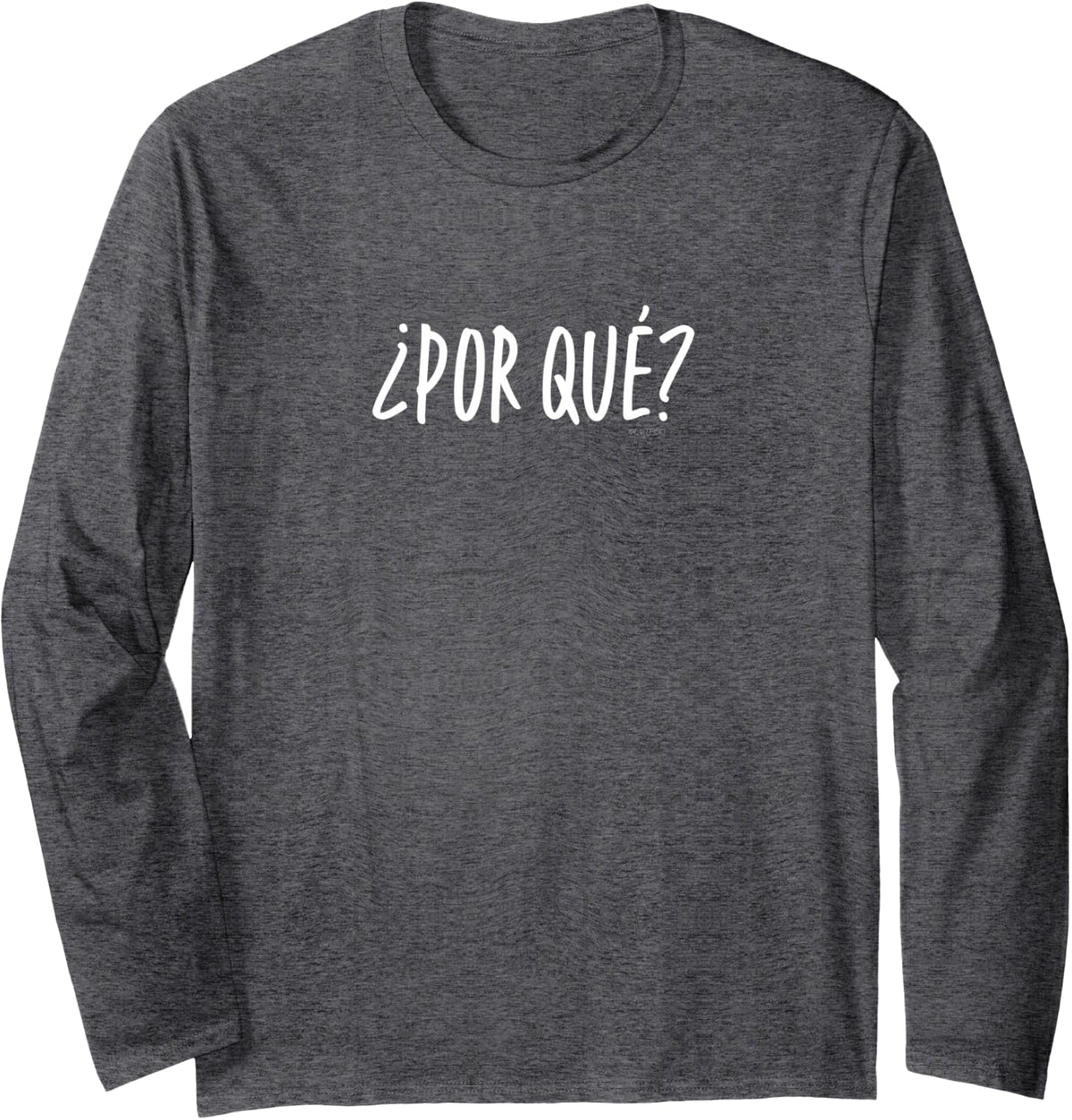 “¿Por qué?” or “Why” Funny Spanish Word Long Sleeve T-Shirt - Adult Unisex Dark Heather Grey