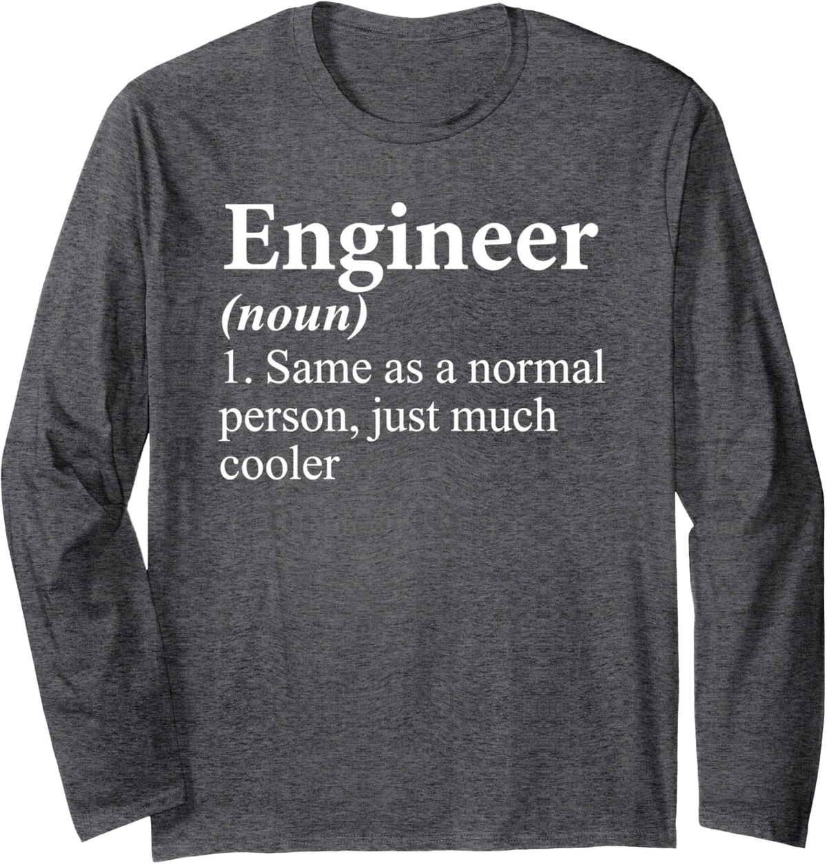 Funny Engineer Definition Joke Cool Mechanical Software Long Sleeve T-Shirt - Adult Unisex Dark Heather Grey