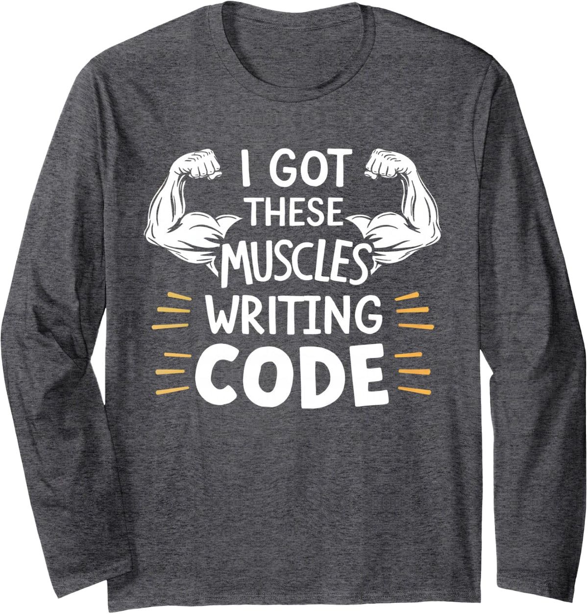 I Got These Muscles Writing Code Programmer Developer Funny Long Sleeve T-Shirt - Adult Unisex Dark Heather Grey