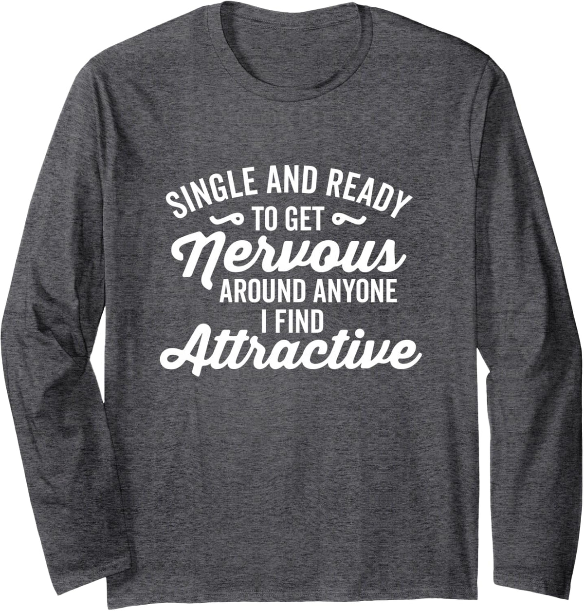 Single and Ready to Get Nervous Cursive Hoodie (Dark) Long Sleeve T-Shirt - Adult Unisex Dark Heather Grey