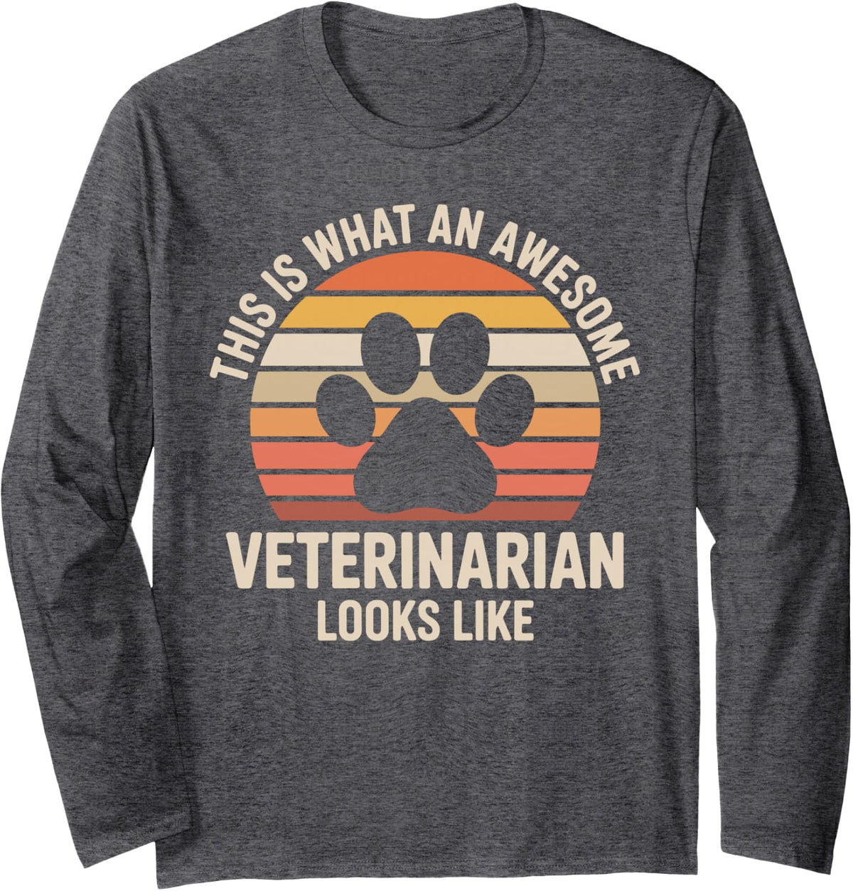 This is What an Awesome Veterinarian Looks Like Long Sleeve T-Shirt - Adult Unisex Dark Heather Grey