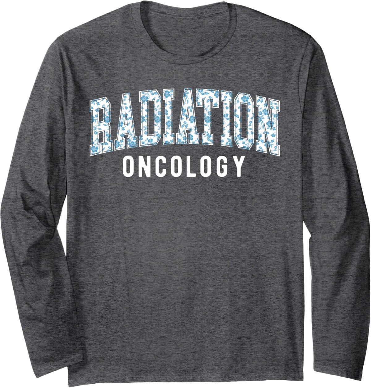 Floral Radiation Oncology Nurse Radiologic Technologist Long Sleeve T-Shirt - Adult Unisex Dark Heather Grey