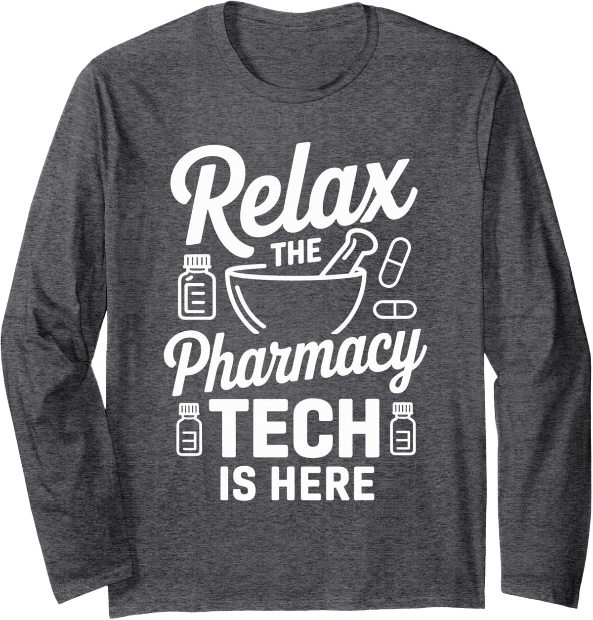 Relax The Pharmacy Tech is Here Pharmacy Technician Long Sleeve T-Shirt - Adult Unisex Dark Heather Grey