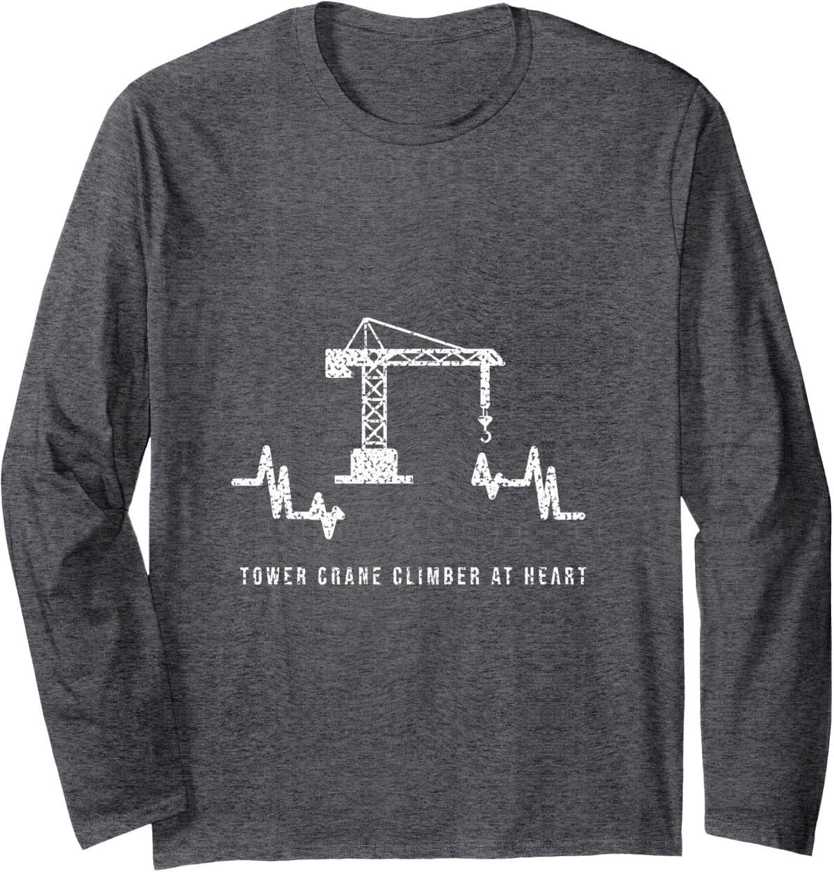 Crane Operator - Tower Crane Climber At Heart - Crane Humor Long Sleeve T-Shirt - Adult Unisex Dark Heather Grey