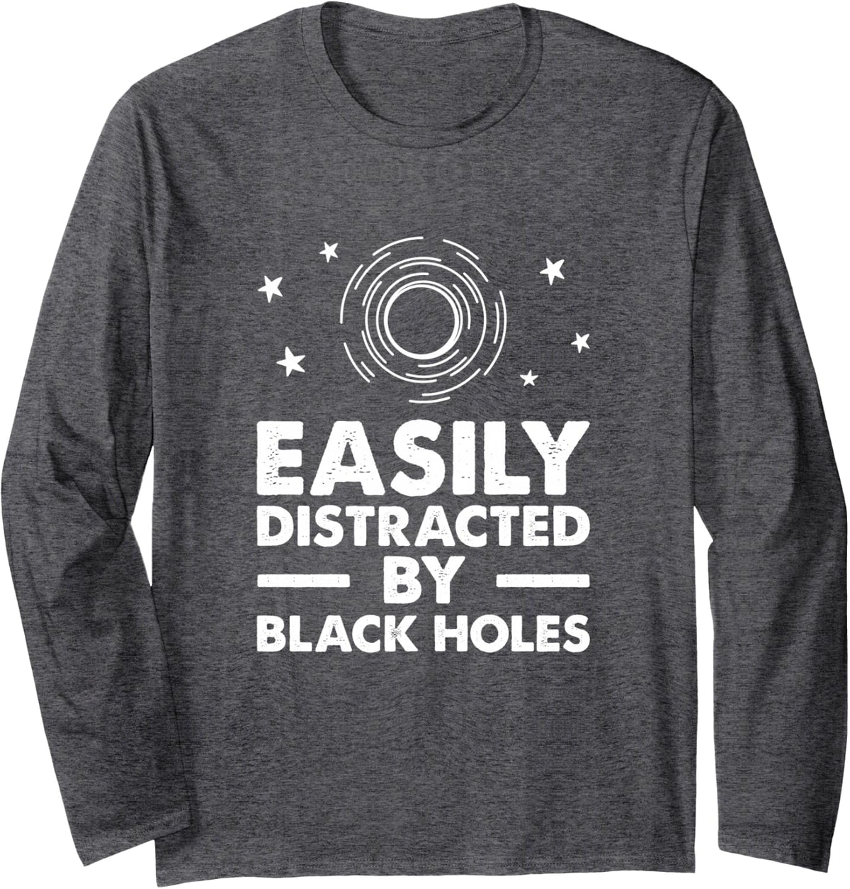 Easily Distracted By Black Holes, Space Lover Long Sleeve T-Shirt - Adult Unisex Dark Heather Grey
