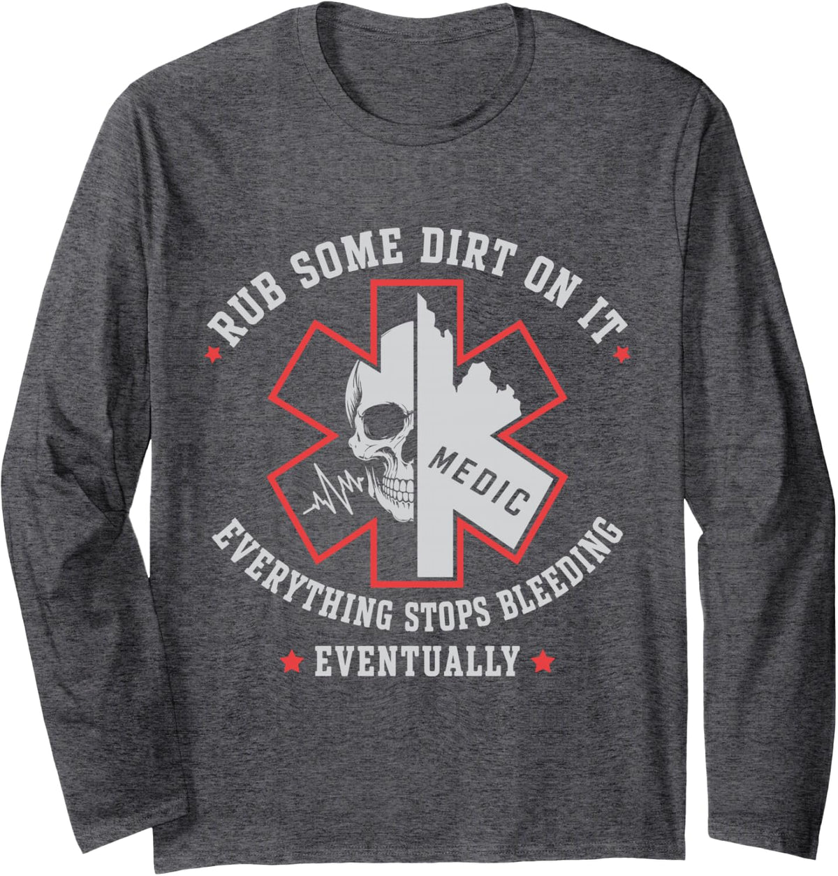 Rub Some Dirt On It Medic EMT Paramedic Humor Long Sleeve T-Shirt - Adult Unisex Dark Heather Grey