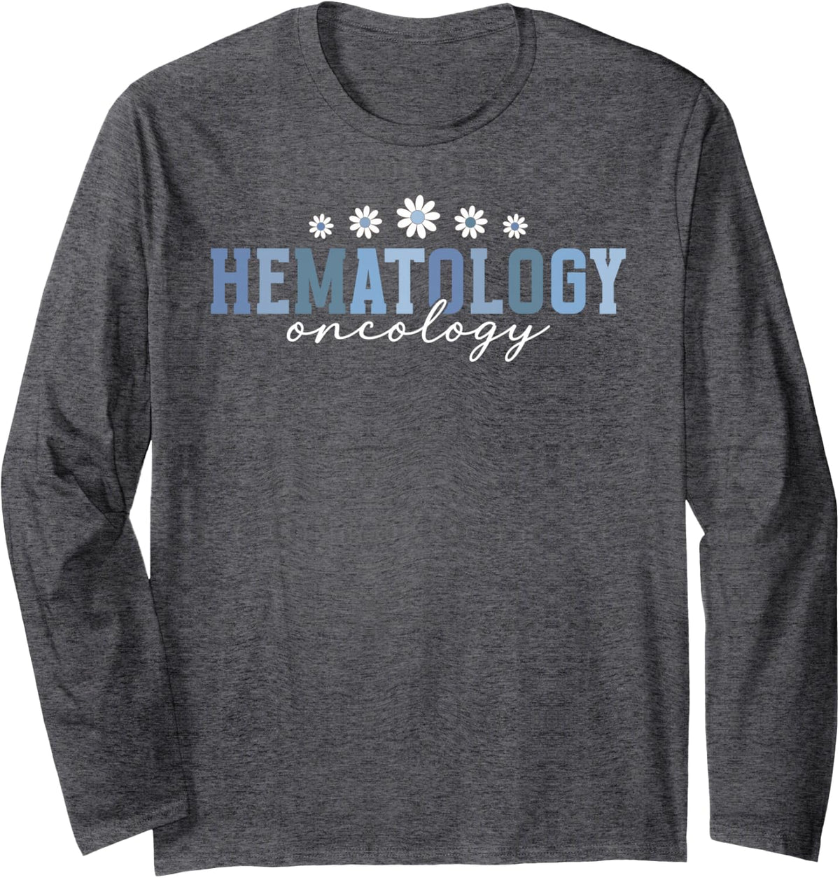 Hematology Oncology Nurse Hem Onc Nurse Long Sleeve T-Shirt - Adult Unisex Dark Heather Grey