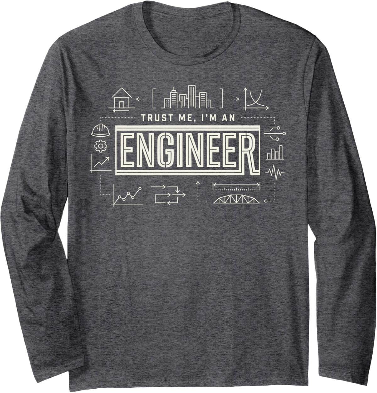Trust Me I'm an Engineer Funny Engineering Geek Nerd Tee Long Sleeve T-Shirt - Adult Unisex Dark Heather Grey