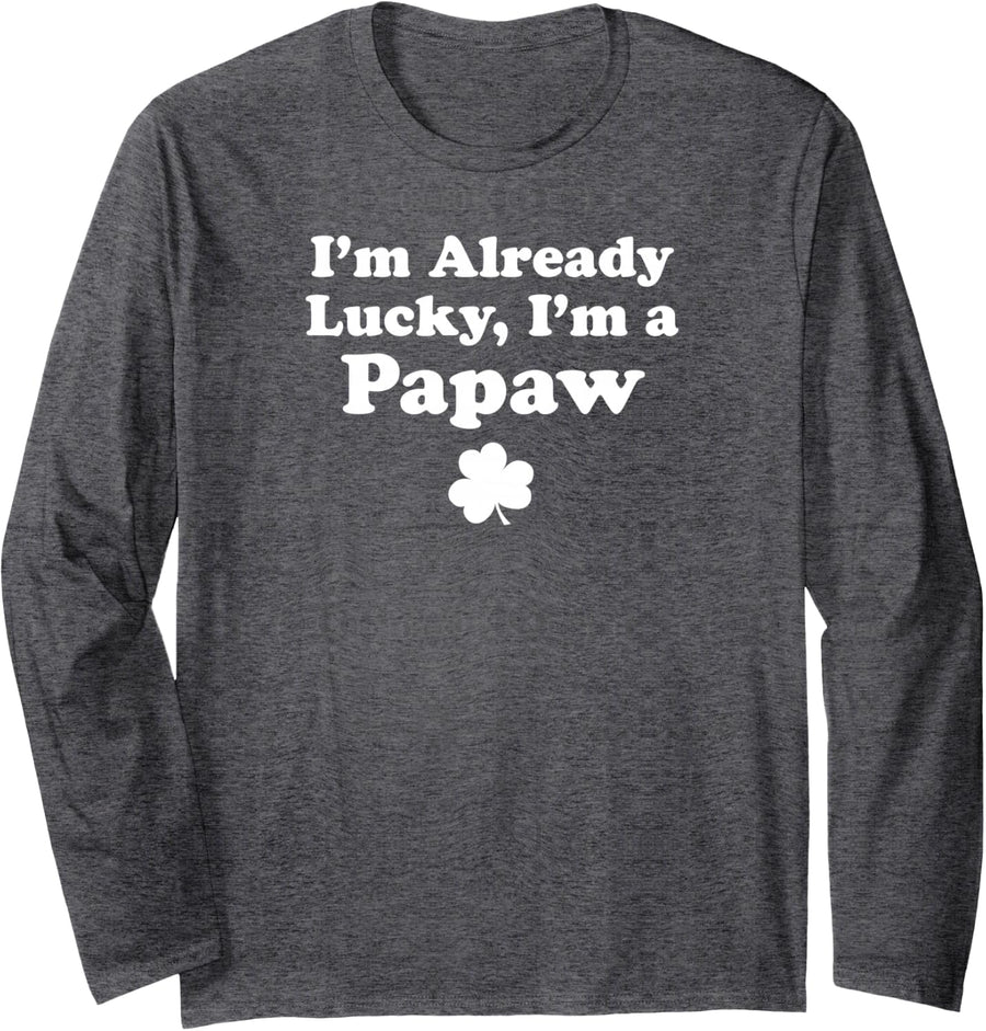 I'm Already Lucky I'm A Papaw Grandpa Irish Shamrock Long Sleeve T-Shirt - Adult Unisex Dark Heather Grey