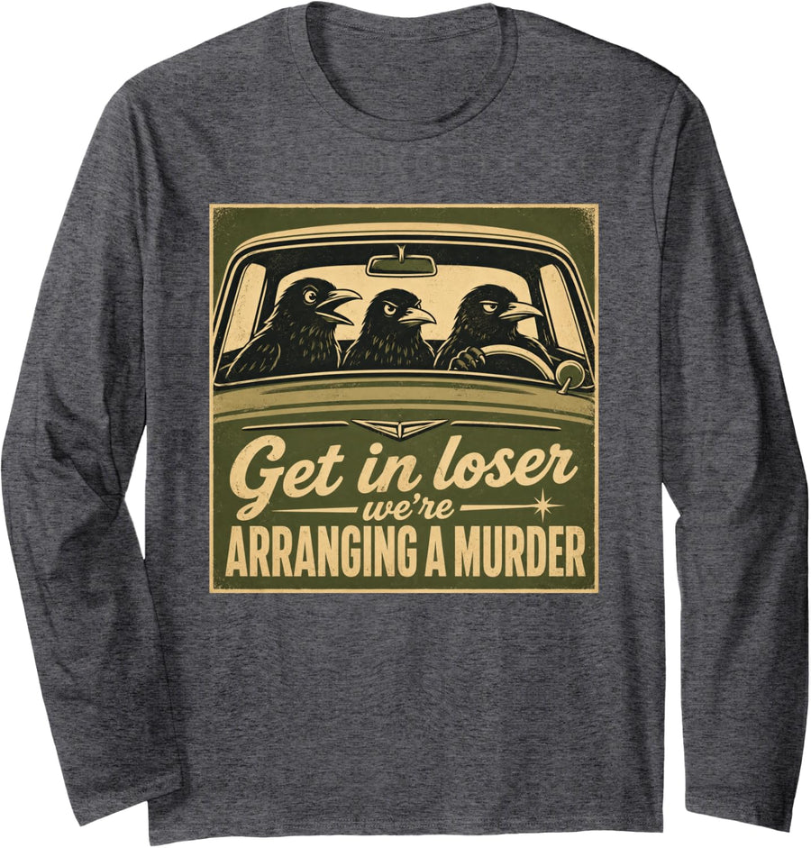 Raven Crow Dark Humor Gothic Bird Lover Get in Loser Long Sleeve T-Shirt - Adult Unisex Dark Heather Grey