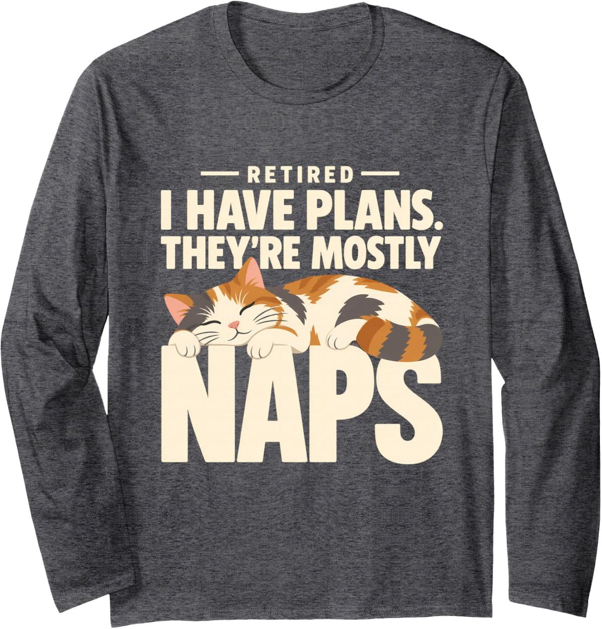 Retired I Have Plans They're Mostly Naps Funny Cat Long Sleeve T-Shirt - Adult Unisex Dark Heather Grey