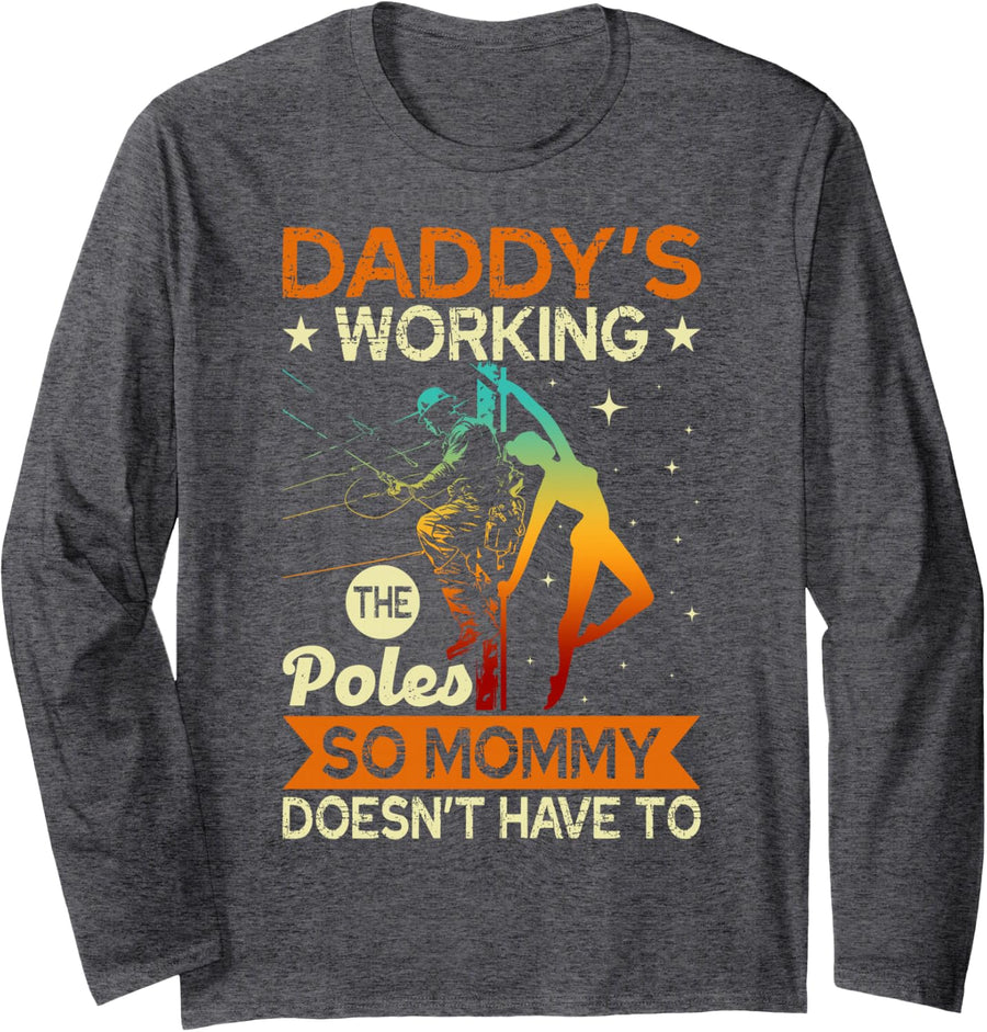 Daddy's Working The Poles So Mommy Doesn't Have to Lineman Long Sleeve T-Shirt - Adult Unisex Dark Heather Grey
