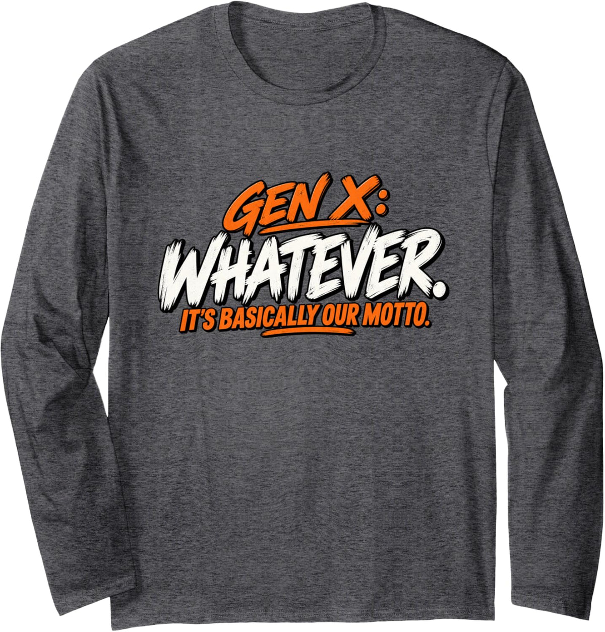 Gen X Whatever It’s Basically Our Motto Retro Humor Long Sleeve T-Shirt - Adult Unisex Dark Heather Grey