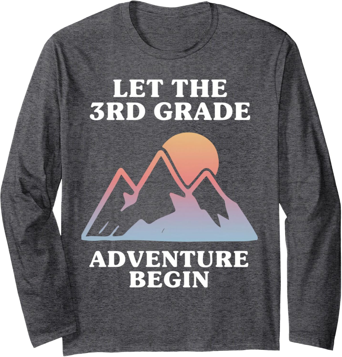Let The 3rd Grade Adventure Begin Long Sleeve T-Shirt - Adult Unisex Dark Heather Grey