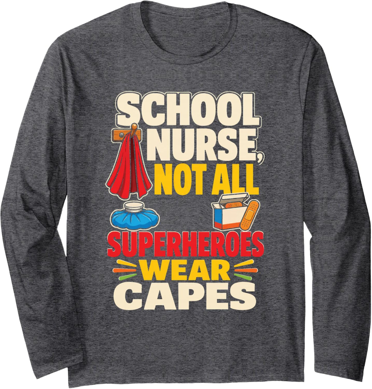 School Nurse Not All Superheroes Have Capes Elementary Long Sleeve T-Shirt - Adult Unisex Dark Heather Grey