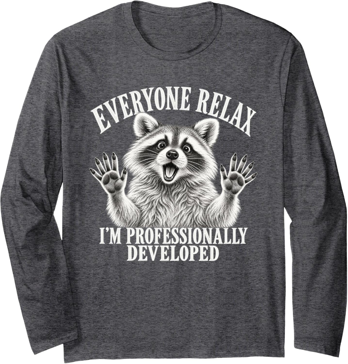Shocked Raccoon Everyone Relax I'm Professionally Developed Long Sleeve T-Shirt - Adult Unisex Dark Heather Grey