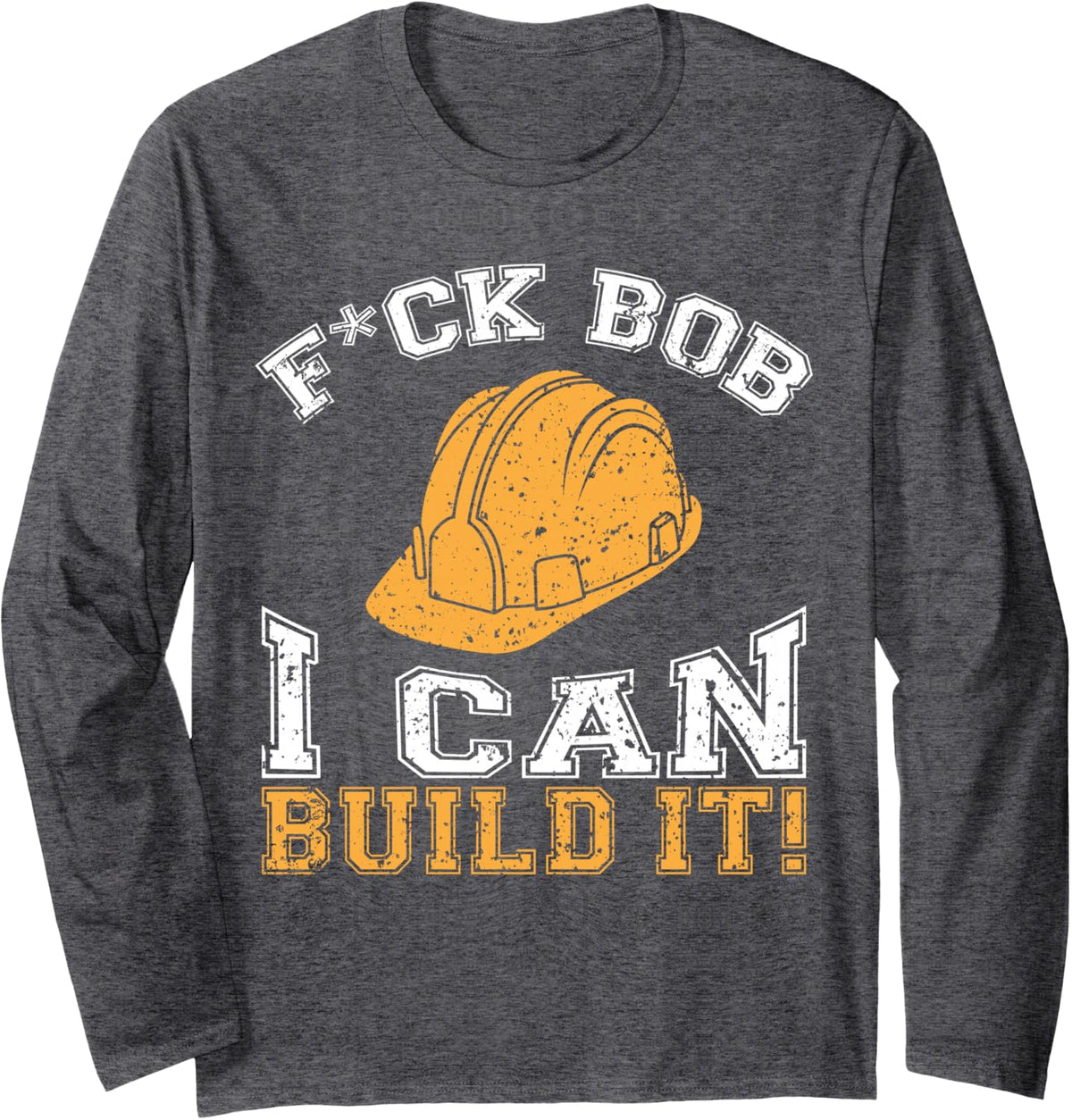 Bob Builder I Funny Construction Worker Long Sleeve T-Shirt - Adult Unisex Dark Heather Grey