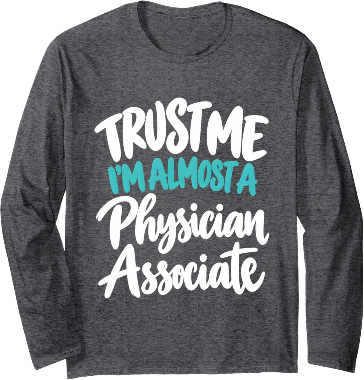 Funny Physician Associate Student PA Assistant School Long Sleeve T-Shirt - Adult Unisex Dark Heather Grey