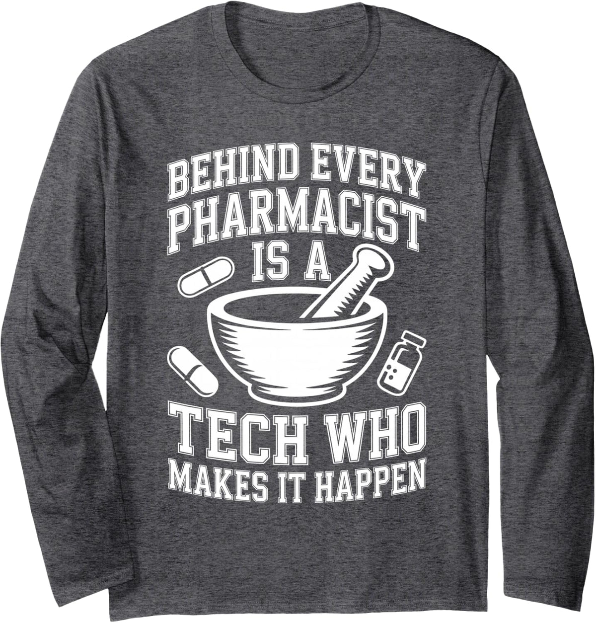 Behind Every Pharmacist is A Tech Pharmacy Technician Long Sleeve T-Shirt - Adult Unisex Dark Heather Grey