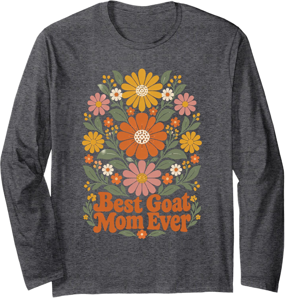 Best Goat Mom Ever Flower Lover Long Sleeve T-Shirt - Adult Unisex Dark Heather Grey