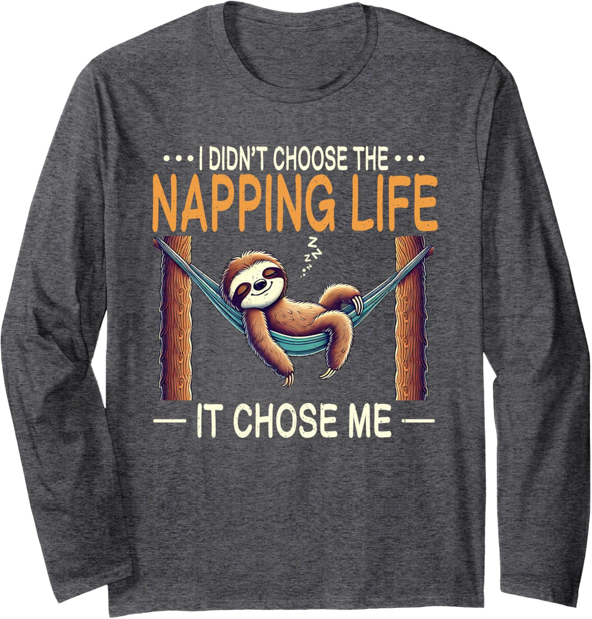 I Didnt Choose Napping Life Hammock Resting Sloth Lover Long Sleeve T-Shirt - Adult Unisex Dark Heather Grey